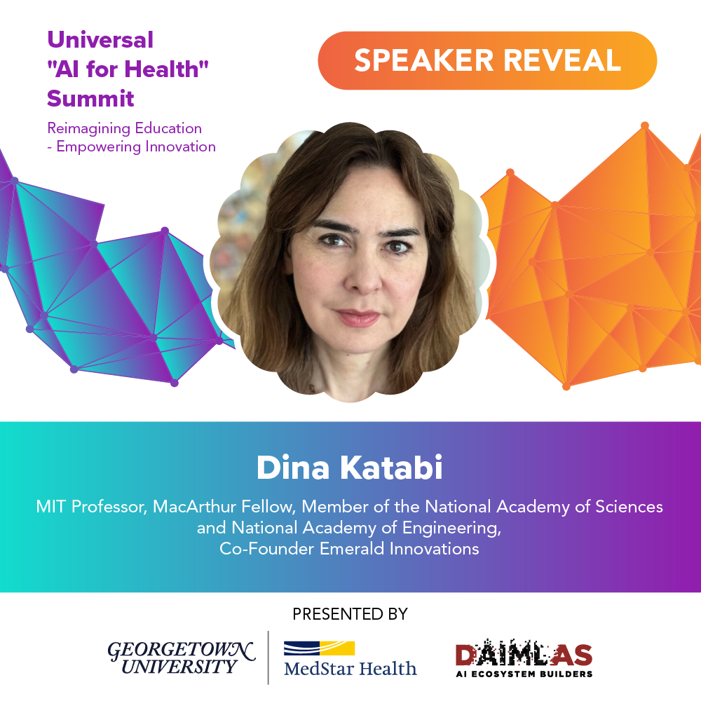Universal AI for Health Summit 2025 Speaker Reveal for Dina Katabi, MIT Professor, MacArthur Fellow, and Co-Founder of Emerald Innovations. Presented by Georgetown University, MedStar Health, and DAIMLAS AI Ecosystem Builders.