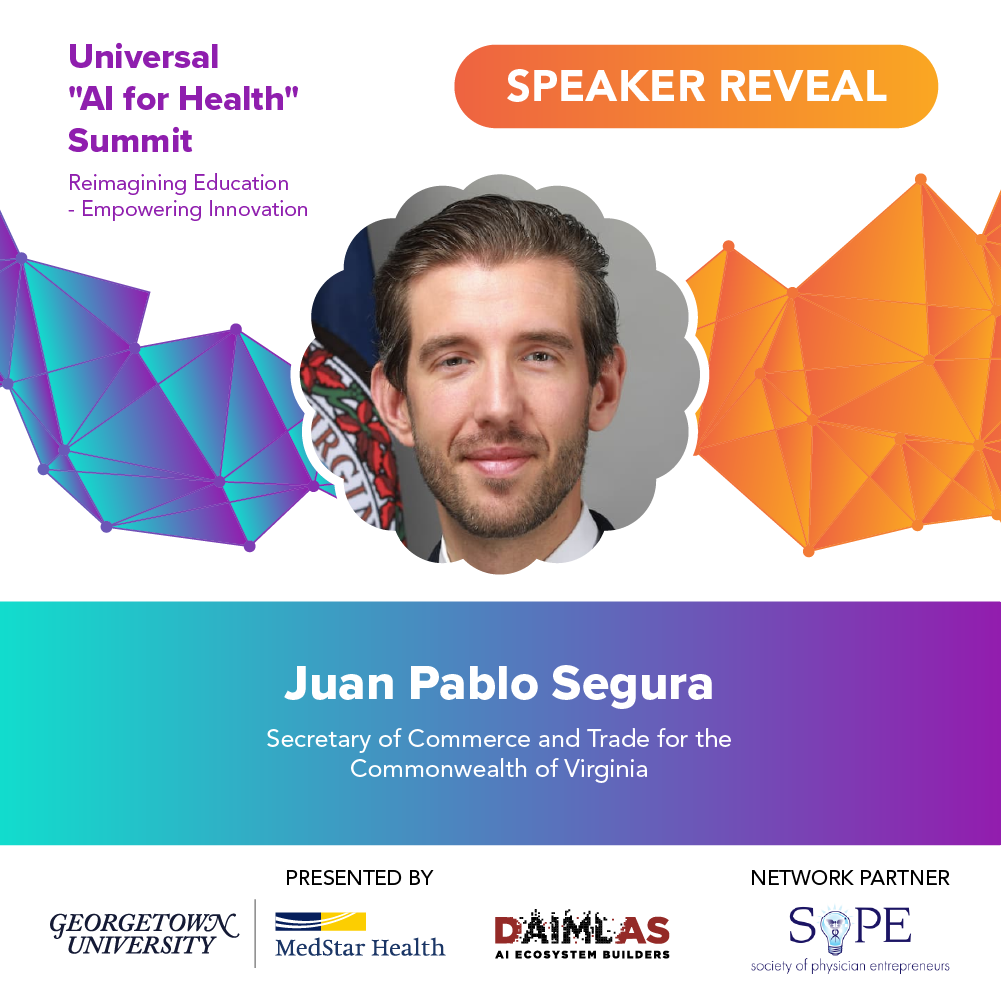 Universal AI for Health Summit 2025 Speaker Reveal for Juan Pablo Segura, Secretary of Commerce and Trade for the Commonwealth of Virginia. Presented by Georgetown University, MedStar Health, and DAIMLAS AI Ecosystem Builders, with network partner SoPE.