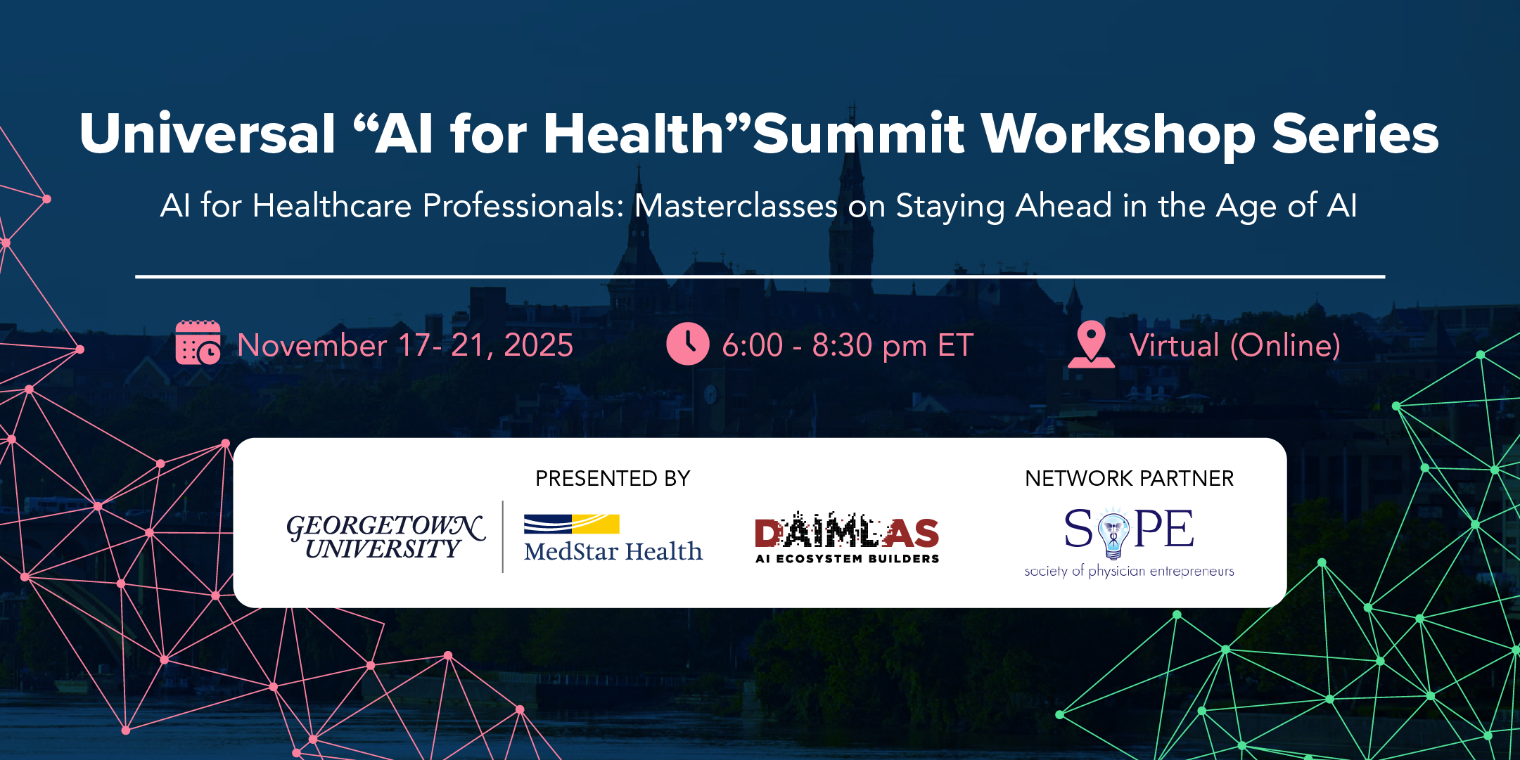 Banner promoting the Universal "AI for Health" Summit Workshop Series hosted by Georgetown University, MedStar Health, and DAIMLAS AI Ecosystem Builders, with the Society of Physician Entrepreneurs (SOPE) as the network partner. The event, titled AI for Healthcare Professionals: Masterclasses on Staying Ahead in the Age of AI, is a virtual workshop series held November 17–21, 2025, from 6:00–8:30 p.m. ET, focused on advancing artificial intelligence, digital health, and clinical innovation in healthcare education and practice.