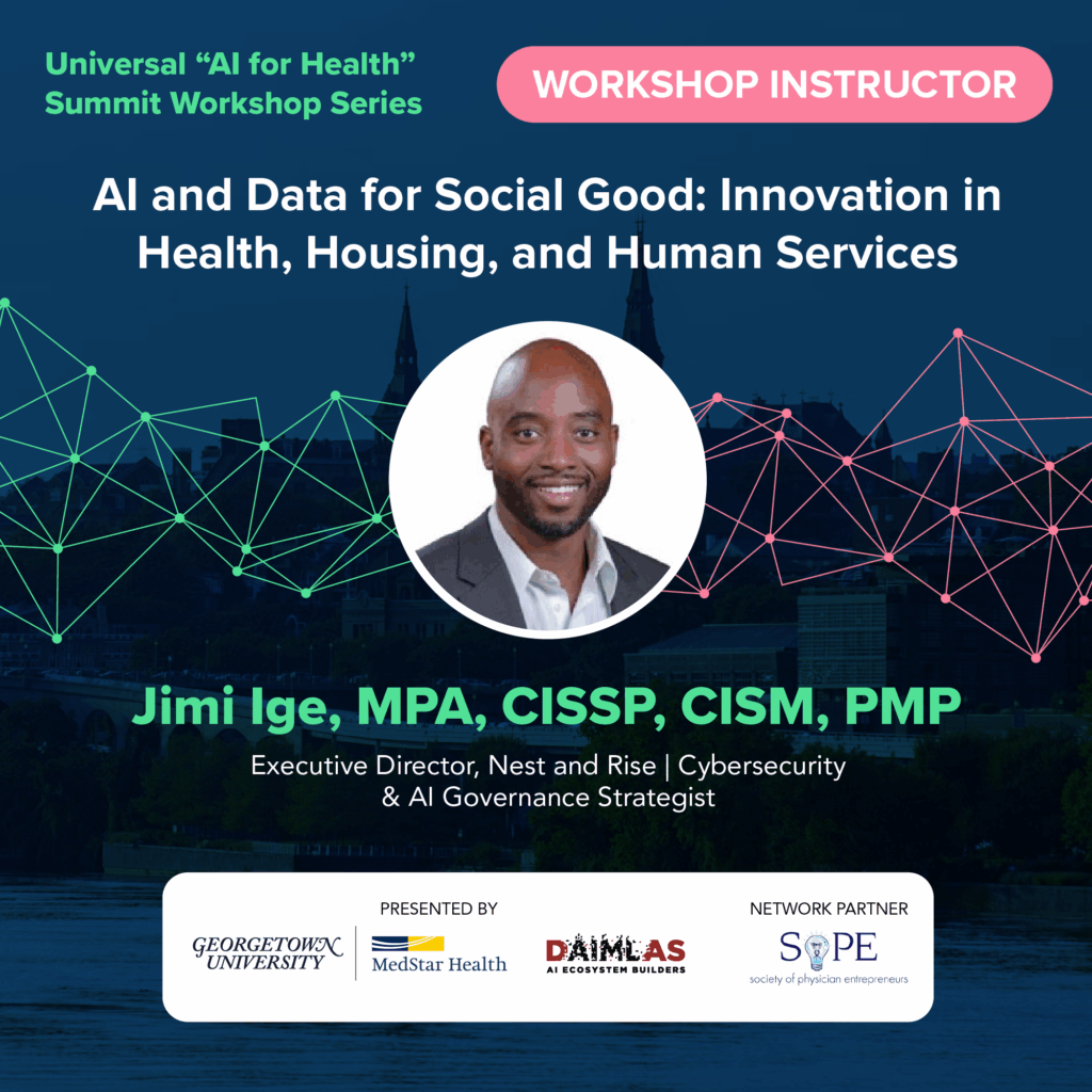 Banner for the Universal "AI for Health" Summit Workshop Series featuring instructor Jimi Ige, MPA, CISSP, CISM, PMP, Executive Director of Nest and Rise and Cybersecurity & AI Governance Strategist. Session title: AI and Data for Social Good: Innovation in Health, Housing, and Human Services.