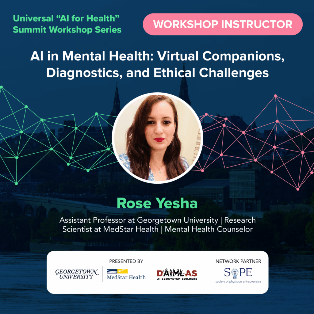 Banner for the Universal "AI for Health" Summit Workshop Series featuring instructor Rose Yesha, PhD, Assistant Professor at Georgetown University and Research Scientist at MedStar Health. Session title: AI in Mental Health: Virtual Companions, Diagnostics, and Ethical Challenges.