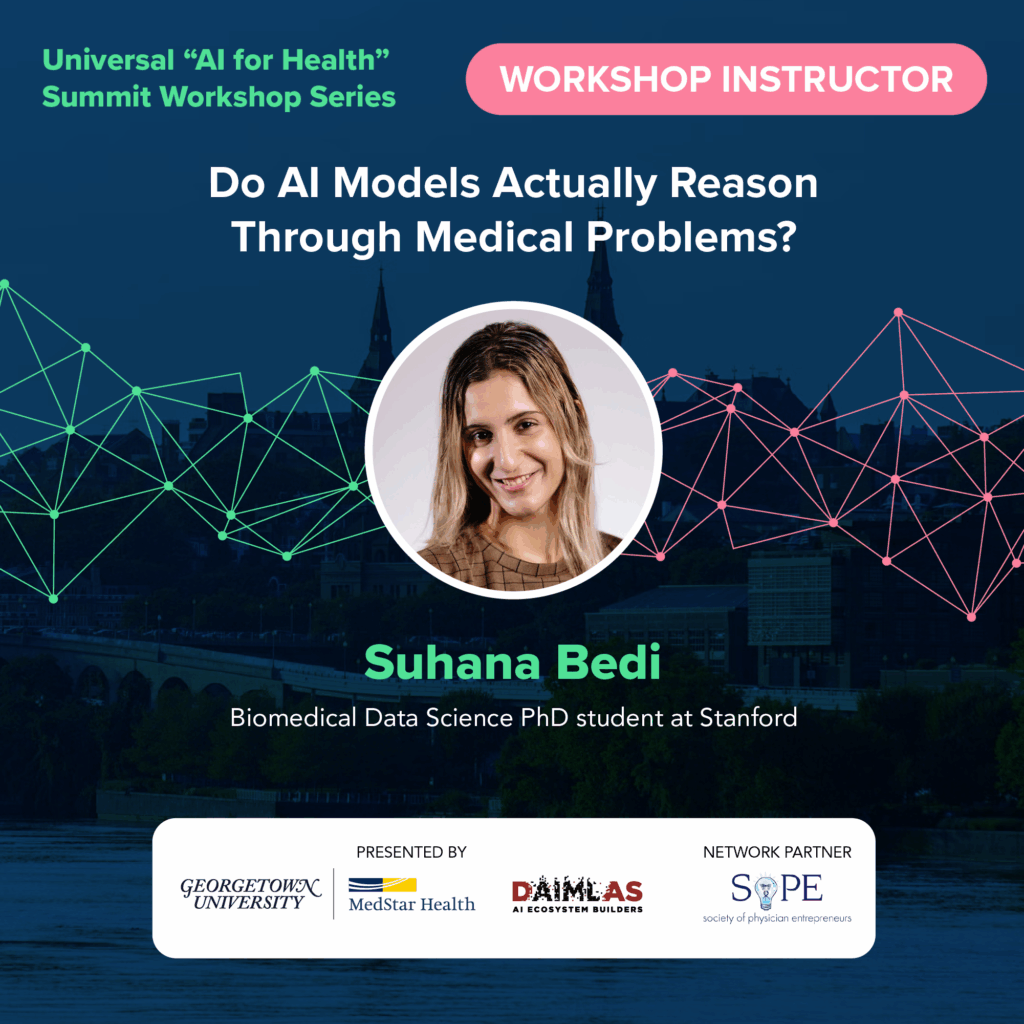 Banner for the Universal "AI for Health" Summit Workshop Series featuring instructor Suhana Bedi, Biomedical Data Science PhD student at Stanford University. Session title: Do AI Models Actually Reason Through Medical Problems?